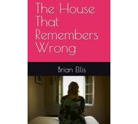 The House That Remembers Wrong