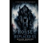 The House That Replaced Us: A Cosmic Novel of Fog, Flesh, and Ancient Horror