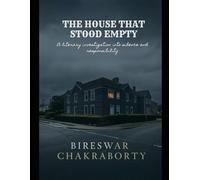 THE HOUSE THAT STOOD EMPTY : A literary investigation into silence and responsibility: A gripping slow-burn literary novel where silence speaks louder than truth