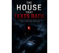 The House That Texts Back: A Psychological Thriller Where Your Smart Home Knows Too Much
