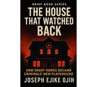 The House That Watched Back: How Smart Homes Became Criminals’ New Playground