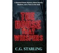 The House That Whispers: A Haunted House Mystery About Secrets, Shadows, and a Voice in the Dark