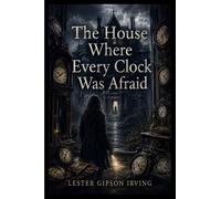 The House Where Every Clock Was Afraid