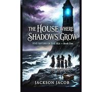 The House Where Shadows Grow: Five Sisters of the Sea