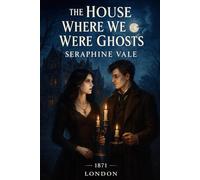 The House Where We Were Ghosts: A Victorian séance romance where the house remembers what history tried to forget.