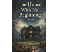 The House With No Beginning: A Novel
