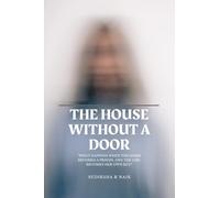 THE HOUSE WITHOUT A DOOR: "WHAT HAPPENS WHEN THE HOME BECOMES A PRISON,AND THE GIRL BECOMES HER OWN KEY?"