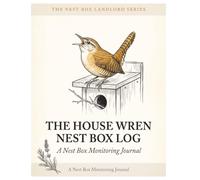 The House Wren Nest Box Log: A Backyard Nesting Journal to Track Eggs, Broods & Fledglings