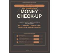 The Household Money Check-Up: A Guided Financial Health Workbook for Reviewing Bills, Spending, Savings, Debt, Protection & Financial Priorities