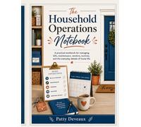 The Household Operations Notebook: A practical workbook for managing bills, maintenance, vendors, routines, and the everyday details of home life