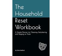 The Household Reset Workbook: A Simple Planner for Cleaning, Decluttering, and Staying on Track