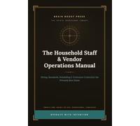 The Household Staff & Vendor Operations Manual: Hiring, Standards, Scheduling, and Contractor Control for the Privately Run Estate
