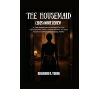 THE HOUSEMAID (2025) MOVIE REVIEW: A Deep Explore into the All-Star Cast, Key Characters, Plot Twists, Themes of Power, and Dark Inspirations Behind This Gripping Thriller