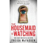 The Housemaid Is Watching : An Instant Sunday Times Bestseller