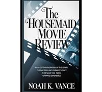 The Housemaid Movie Review: An In-Depth Exploration of the Story, Characters, and Cinematic Craft That Make This Film a Gripping Experience
