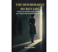 The Housemaid’s Secret Life: A Dark Psychological Exploration of Power, Obsession, and the Hidden Motives Behind Closed Doors