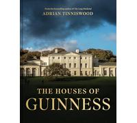 The Houses of Guinness: The Lives, Homes and Fortunes of the Great Brewing Dynasty