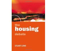 The Housing Debate: Policy and Politics in the Twenty-First Century by Stuart Lowe (2011-09-21)