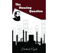 The Housing Question - Engels Friedrich