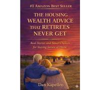 The Housing Wealth Advice That Retirees Never Get: Real Stories and Smart Choices for Staying Secure at Home