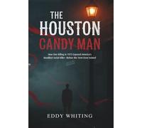 The Houston Candy Man: How One Killing in 1973 Exposed America's Deadliest Serial Killer-Before the Term Even Existed