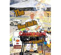 The How I Did It Cookbook: Volume 1