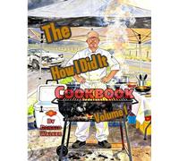 The How I Did It Cookbook: Volume 1