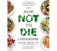 Michael Greger – The How Not to Die Cookbook – 100 ricette per prevenire malattie – Tascabile