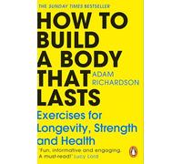 Adam Richardson How To Build a Body That Lasts (Tascabile)