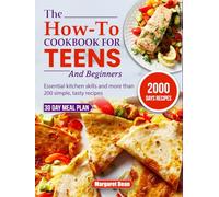 The How-To Cookbook for Teens and Beginners: Essential kitchen skills and more than 200 simple, tasty recipes