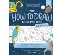 The How to Draw Book for Kids, Adventure Edition: A Fun and Easy Step-by-Step Guide to Drawing All Things Camping, Sports, Pirates, Knights, Cars and More (How to Draw for Kids)