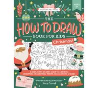 The How to Draw Book for Kids, Christmas Edition: A Simple Step-by-Step Guide to Drawing Cute Christmas Characters, Treats, Decorations, Gifts, Stockings, Reindeer and More