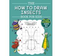 The How to Draw Insects Book for Kids: Step-by-Step Grid Drawing Fun for Kids Ages 4-8 to Learn How to Draw Ants, Beetles, Butterflies, and More!