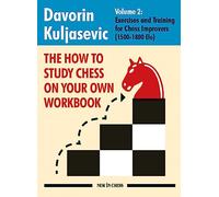 The How To Study Chess on Your Own Workbook Volume 2: Exercises and Training for 1500-1800 Elo