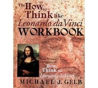 The How to Think Like Leonardo da Vinci Workbook: Your Personal Companion to How to Think Like Leonardo da Vinci