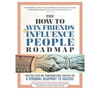 The How to Win Friends and Influence People Roadmap: A Guided Workbook for Mastering the Timeless Principles of Dale Carnegie's Classic
