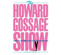 The Howard Gossage Show: And what it can teach you about advertising, fun, fame and manipulating the media