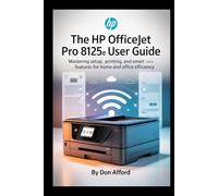 The HP OfficeJet Pro 8125e User Guide: Mastering Setup, Printing, and Smart Features for Home and Office Efficiency