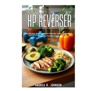 THE HP REVERSER: Rewire your blood pressure through calm cooking and conscious Healthy Living.