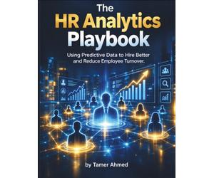 The HR Analytics Playbook: Using Predictive Data to Hire Better and Reduce Employee Turnover