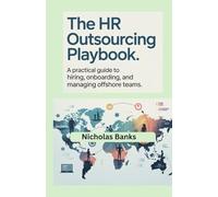 THE HR OUTSOURCING PLAYBOOK: A Practical Guide to Hiring, Onboarding, and Managing Offshore Teams