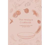 The Hridaya Cookbook: Cooking and Eating with an Open Heart