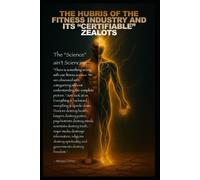 The hubris of the fitness industry and its “certifiable” zealots