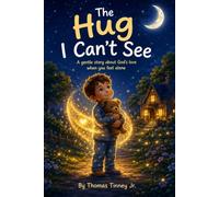The Hug I Can’t See: A gentle story about God’s love when you feel alone