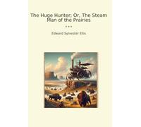 The Huge Hunter; Or, The Steam Man of the Prairies