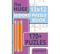 The Huge Sudoku Puzzle Book Chapter 4: 170+ Extra-Large 12x12 Sudoku Puzzles with Solutions for Serious Puzzle Lovers