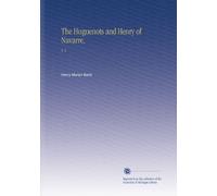 The Huguenots and Henry of Navarre,: V. 2