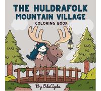 The Huldrafolk Mountain Village Coloring Book: Cozy and Relaxing Designs for Adults and Teens