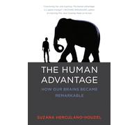 The Human Advantage: How Our Brains Became Remarkable