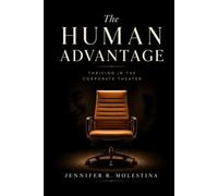 The Human Advantage: Thriving in The Corporate Theater